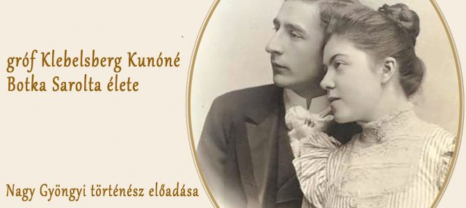 Gróf Klebelsberg Kunóné Botka Sarolta élete Gróf Klebelsberg Kunóné Botka Sarolta élete