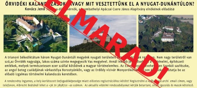 Őrvidéki kalandozások, avagy mit vesztettünk el a Nyugat-Dunántúlon című előadás elmaradt! Őrvidéki kalandozások, avagy mit vesztettünk el a Nyugat-Dunántúlon című előadás elmaradt!